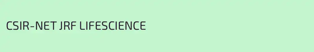 CSIR-NET JRF LIFESCIENCE